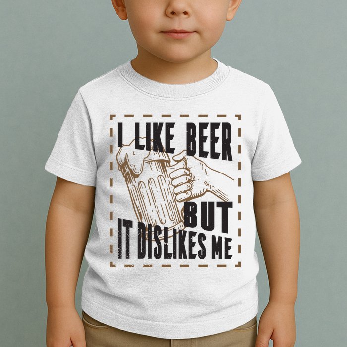 I Like Beer But It Dislikes Me Toddler T-Shirt
