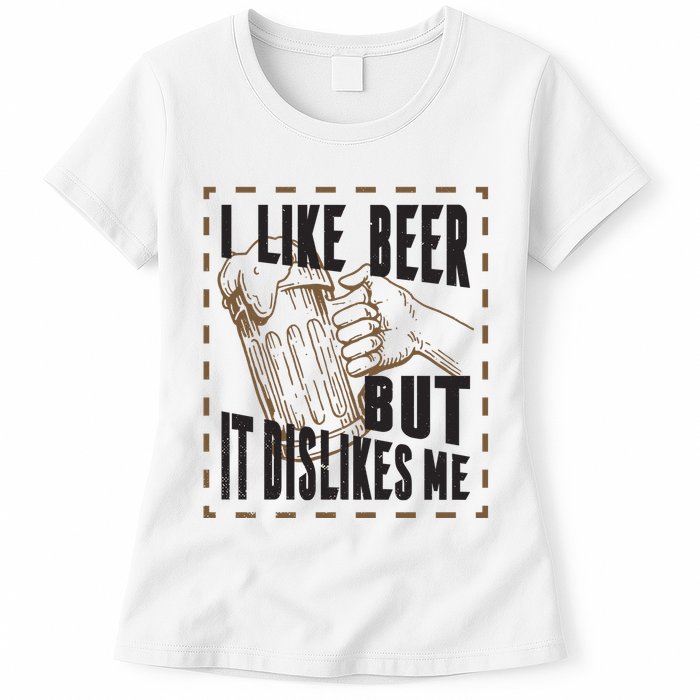 I Like Beer But It Dislikes Me Womens T-Shirt
