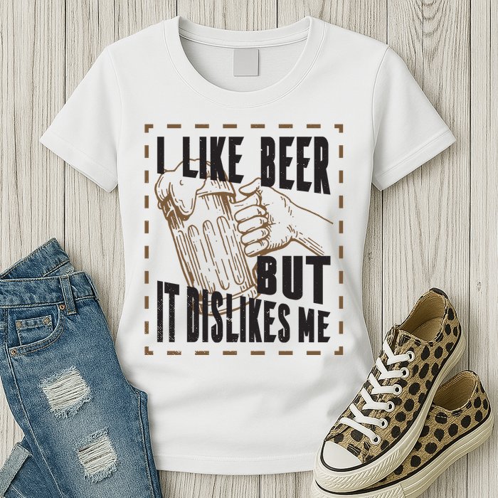 I Like Beer But It Dislikes Me Womens T-Shirt