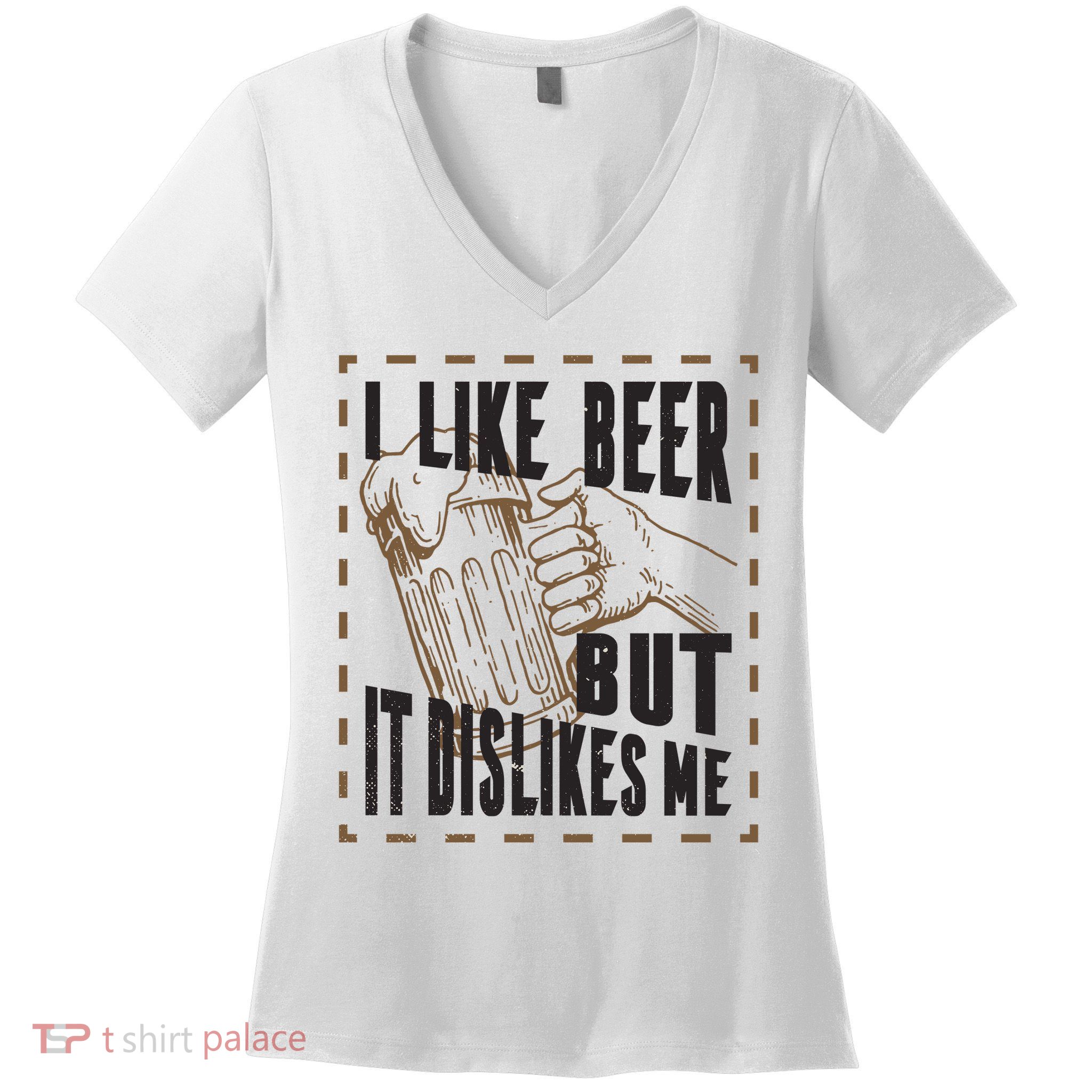 I Like Beer But It Dislikes Me Women's V-Neck T-Shirt