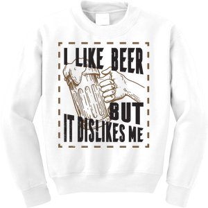 I Like Beer But It Dislikes Me Kids Sweatshirt