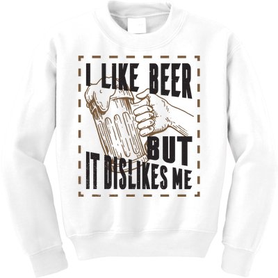 I Like Beer But It Dislikes Me Kids Sweatshirt