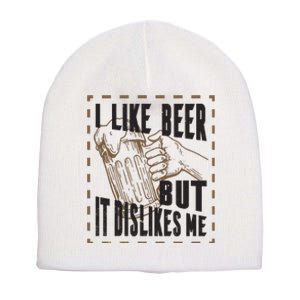 I Like Beer But It Dislikes Me Short Acrylic Beanie