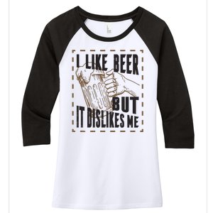 I Like Beer But It Dislikes Me Women's Tri-Blend 3/4-Sleeve Raglan Shirt