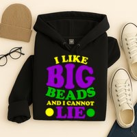 I Like Big Beads and I Cannot Lie Mardi Gras Hoodie