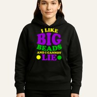 I Like Big Beads and I Cannot Lie Mardi Gras Hoodie
