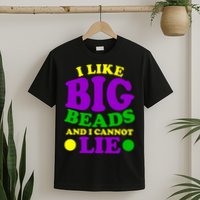 I Like Big Beads and I Cannot Lie Mardi Gras T-Shirt