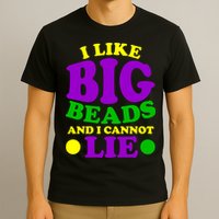 I Like Big Beads and I Cannot Lie Mardi Gras T-Shirt