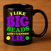 I Like Big Beads and I Cannot Lie Mardi Gras 11oz C Handle Ceramic Mug