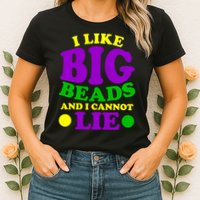 I Like Big Beads and I Cannot Lie Mardi Gras Womens T-Shirt
