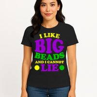 I Like Big Beads and I Cannot Lie Mardi Gras Womens T-Shirt