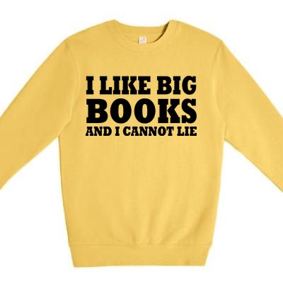 I Like Big Books And I Cannot Lie Premium Crewneck Sweatshirt