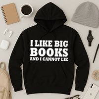 I Like Big Books And I Cannot Lie Hoodie