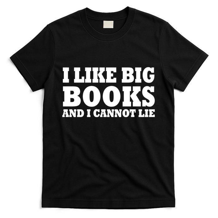 I Like Big Books And I Cannot Lie T-Shirt