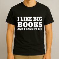 I Like Big Books And I Cannot Lie T-Shirt