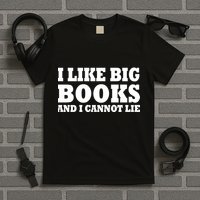 I Like Big Books And I Cannot Lie T-Shirt