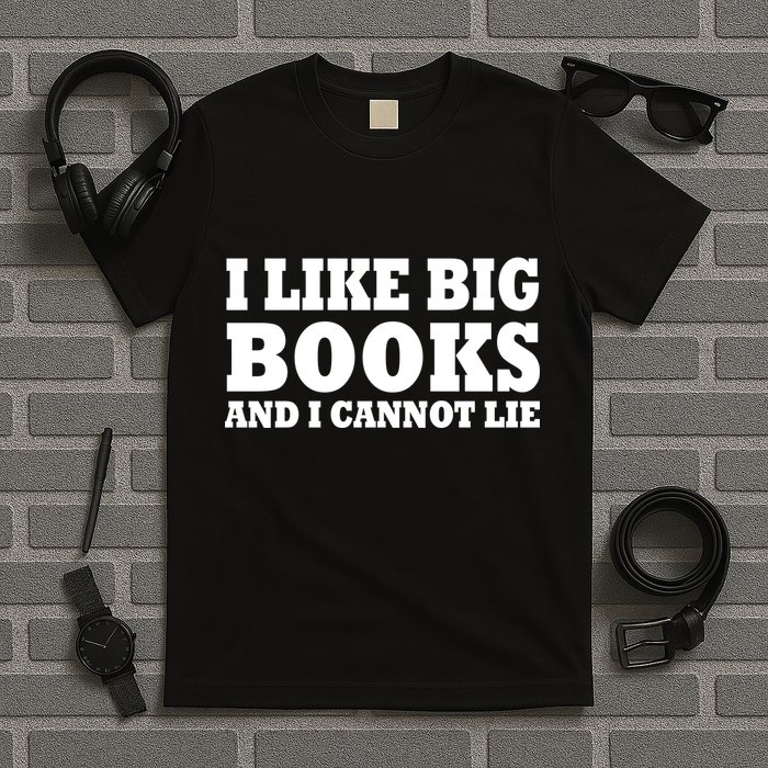 I Like Big Books And I Cannot Lie T-Shirt