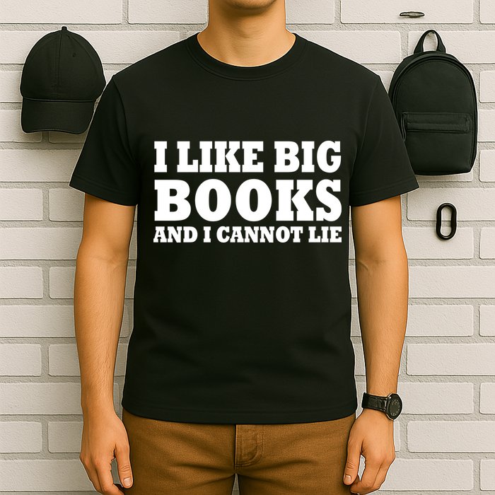 I Like Big Books And I Cannot Lie T-Shirt