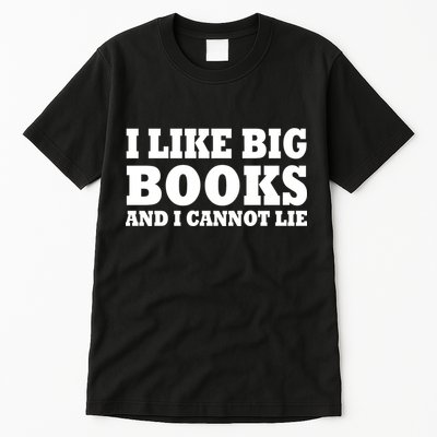 I Like Big Books And I Cannot Lie Tall T-Shirt