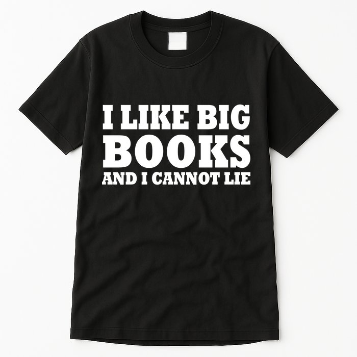 I Like Big Books And I Cannot Lie Tall T-Shirt