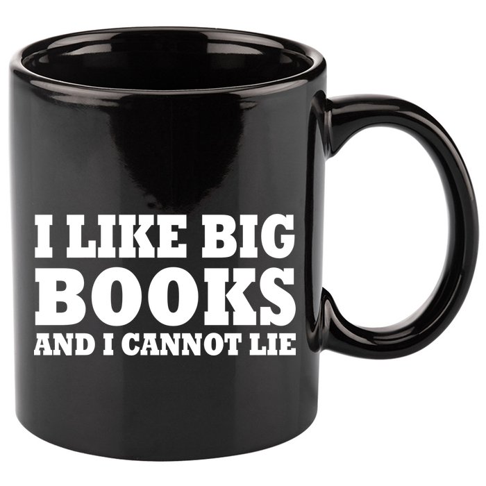 I Like Big Books And I Cannot Lie 11oz C Handle Ceramic Mug
