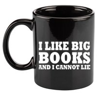 I Like Big Books And I Cannot Lie 11oz C Handle Ceramic Mug