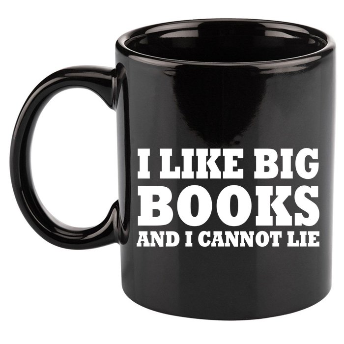 I Like Big Books And I Cannot Lie 11oz C Handle Ceramic Mug