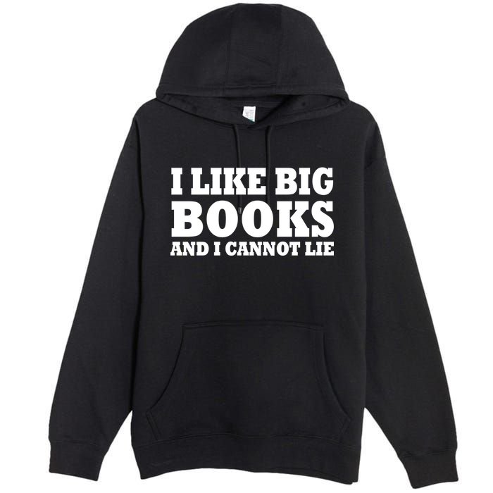 I Like Big Books And I Cannot Lie Premium Pullover Hoodie