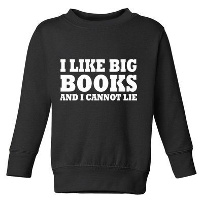 I Like Big Books And I Cannot Lie Toddler Sweatshirt