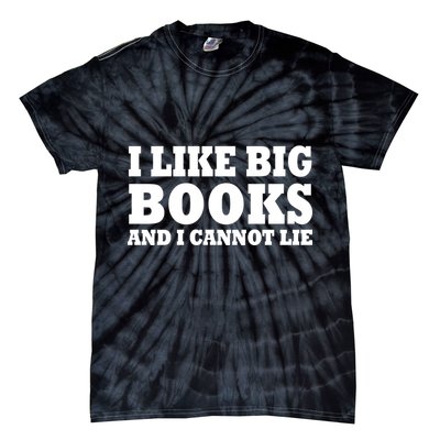 I Like Big Books And I Cannot Lie Tie-Dye T-Shirt