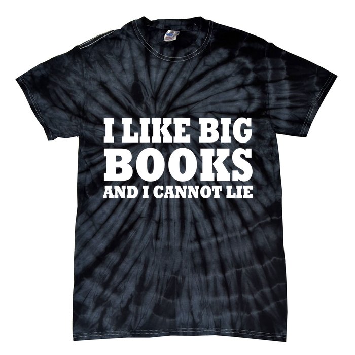 I Like Big Books And I Cannot Lie Tie-Dye T-Shirt