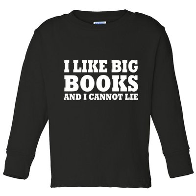 I Like Big Books And I Cannot Lie Toddler Long Sleeve Shirt