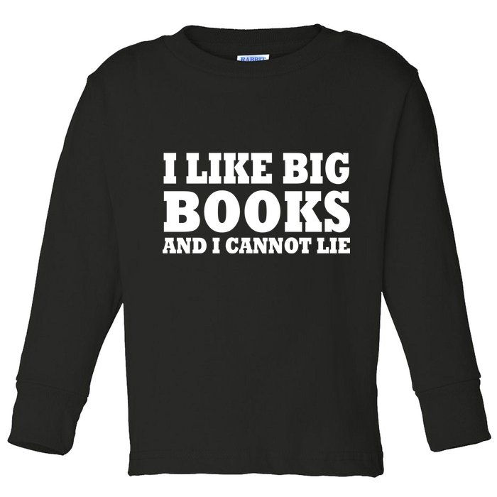 I Like Big Books And I Cannot Lie Toddler Long Sleeve Shirt