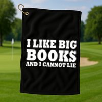 I Like Big Books And I Cannot Lie Golf Towel