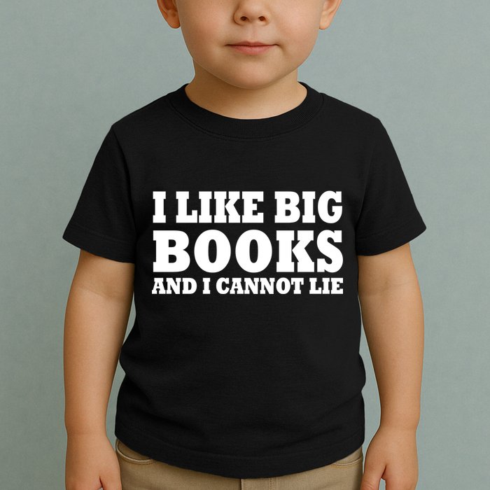 I Like Big Books And I Cannot Lie Toddler T-Shirt