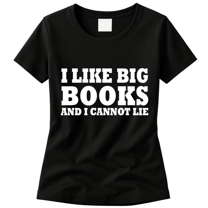 I Like Big Books And I Cannot Lie Womens T-Shirt