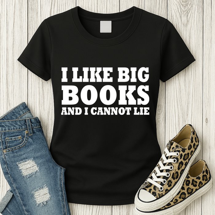 I Like Big Books And I Cannot Lie Womens T-Shirt