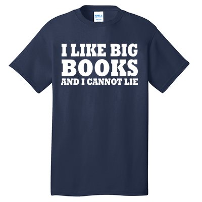 I Like Big Books And I Cannot Lie Tall T-Shirt