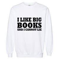 I Like Big Books And I Cannot Lie Garment-Dyed Sweatshirt
