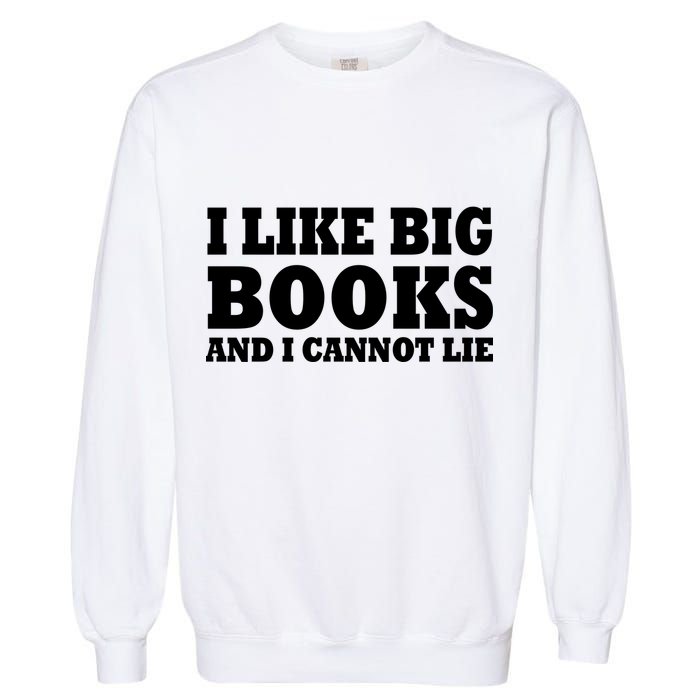 I Like Big Books And I Cannot Lie Garment-Dyed Sweatshirt