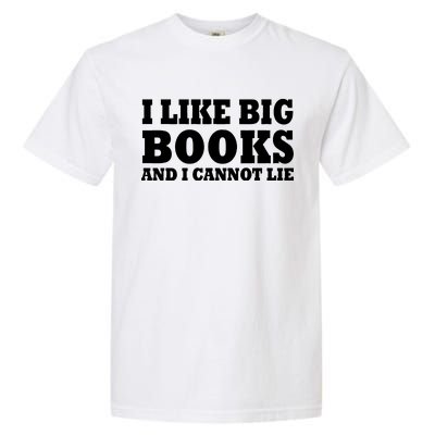 I Like Big Books And I Cannot Lie Garment-Dyed Heavyweight T-Shirt