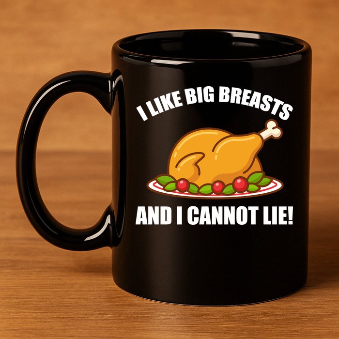 I like Big Breasts And I Cannot Lie 11oz C Handle Ceramic Mug