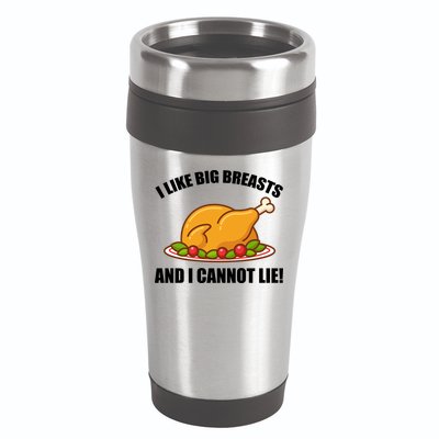 I like Big Breasts And I Cannot Lie 16oz Travel Tumbler