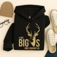 I Like Big Bucks and I Cannot Lie Hoodie