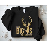I Like Big Bucks and I Cannot Lie Sweatshirt