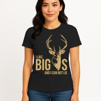I Like Big Bucks and I Cannot Lie Womens T-Shirt