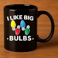 I Like Big Bulbs Funny Christmas Lights 11oz C Handle Ceramic Mug