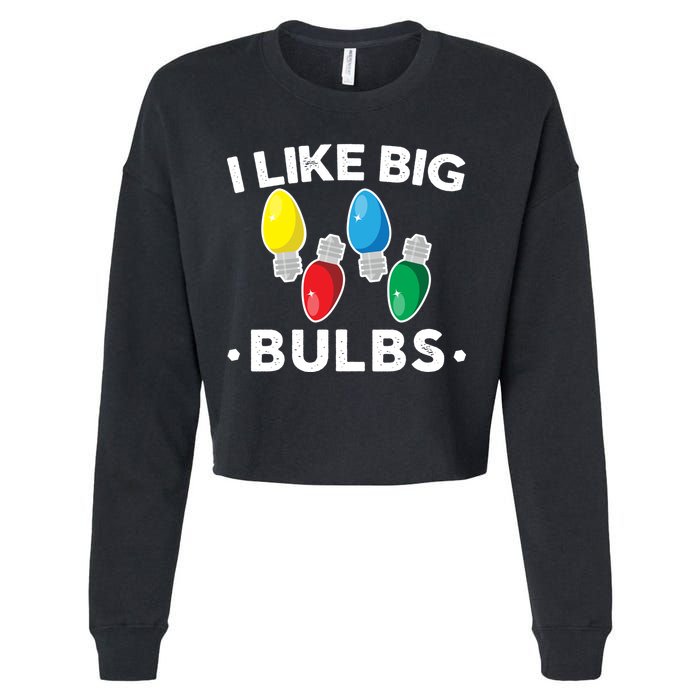 I Like Big Bulbs Funny Christmas Lights Cropped Pullover Crew