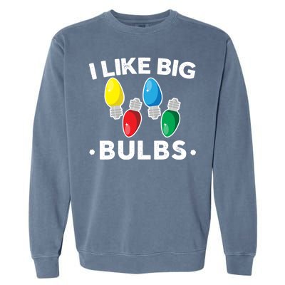 I Like Big Bulbs Funny Christmas Lights Garment-Dyed Sweatshirt