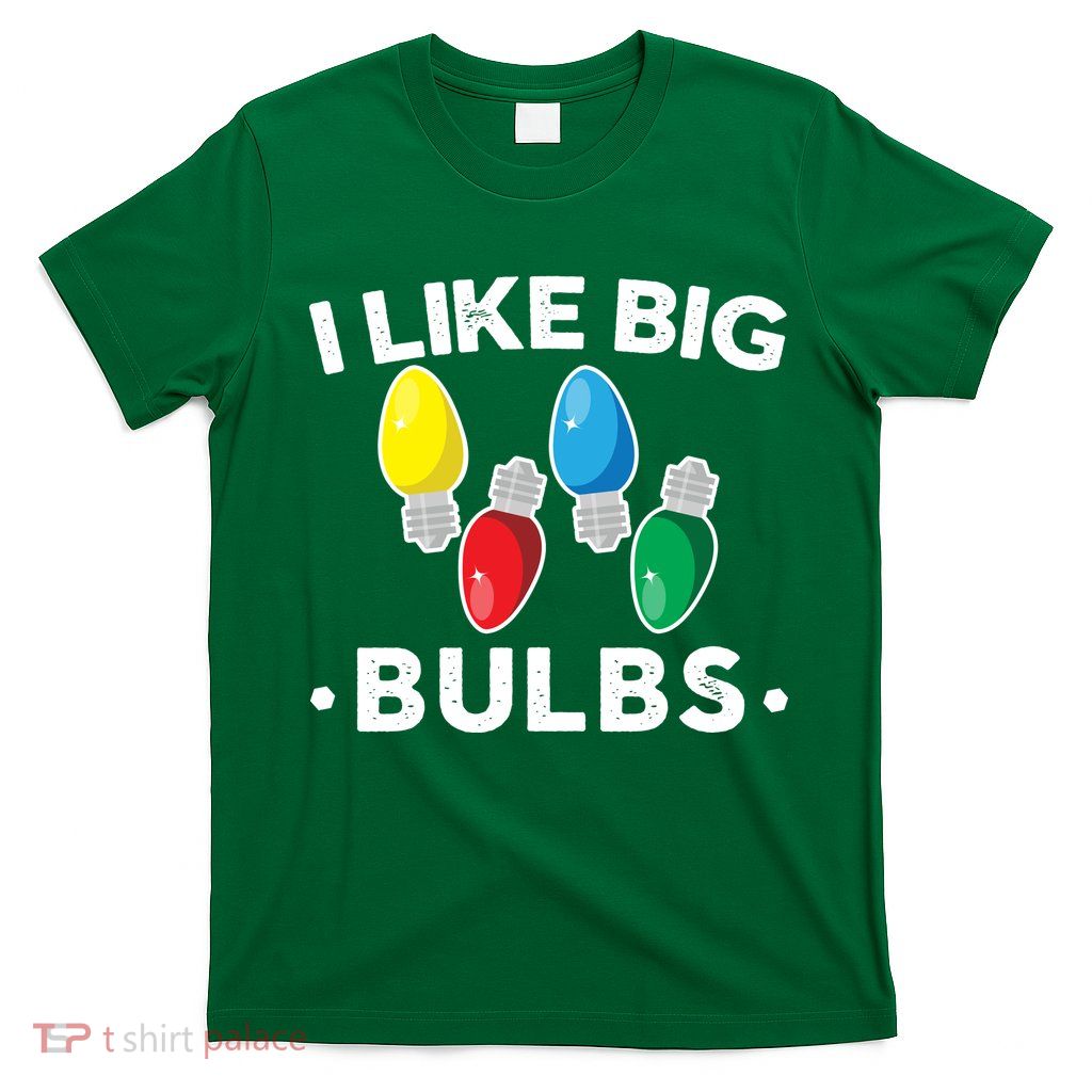 I Like Big Bulbs Funny Christmas Lights T-Shirt